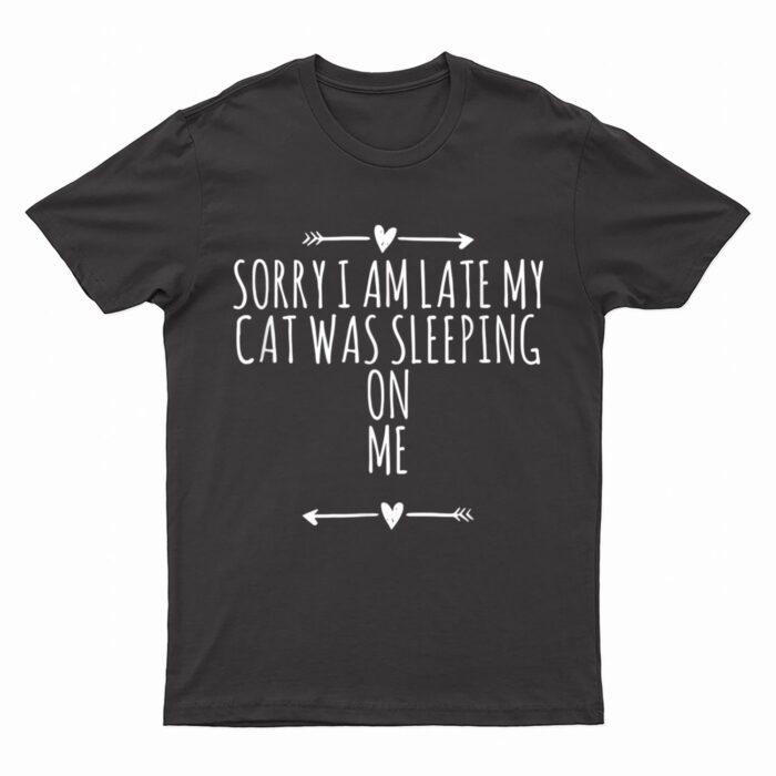Arrows Heart Cute Sorry I Am Late My Cat Was Sleeping On Me T-Shirt