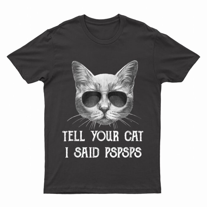 Black Cat Shirt Tell Your Cat I Said pspsps Funny Meow Kitty T-Shirt