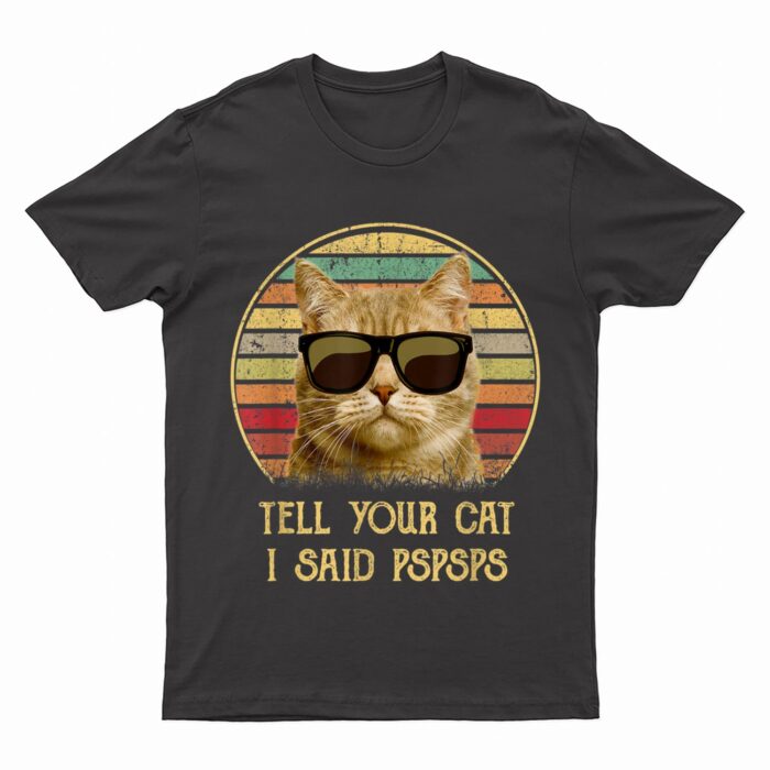 Cat gifts for cat lovers Funny Tell your Cat i said pspsps T-Shirt