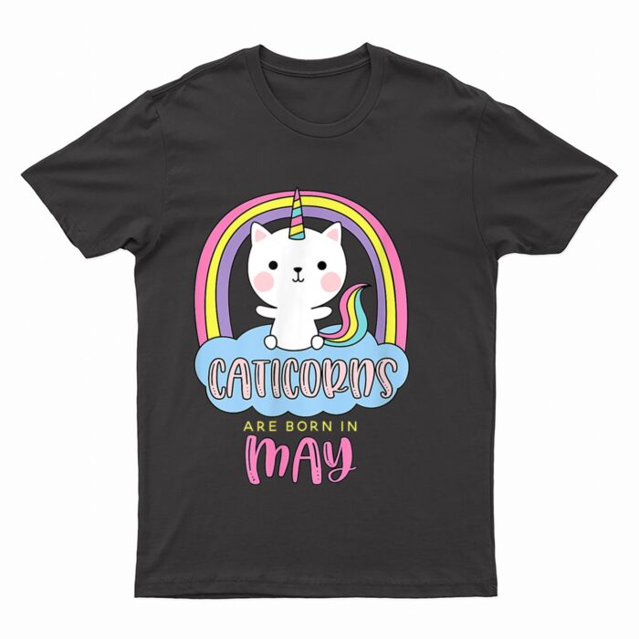 Caticorns Are Born In May Birthday Cat Unicorn Rainbow Cute T-Shirt