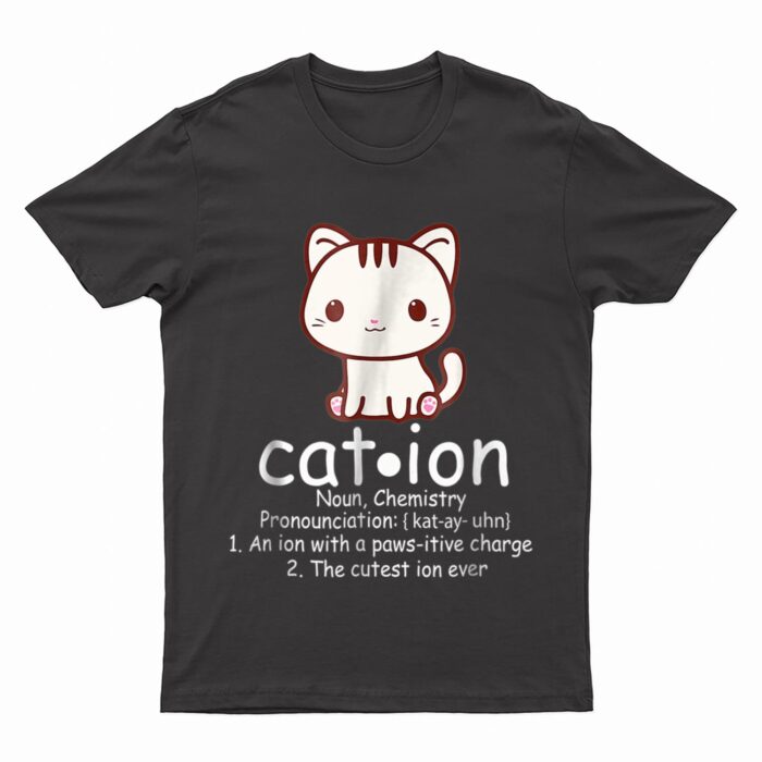 Cation Funny Cat Ion Science Pawsitive Pun Chemistry T-Shirt