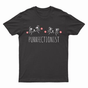 Cute Purrfectionist Cat Gift T-Shirt