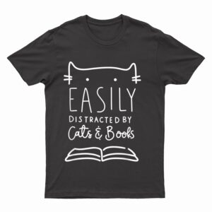 Easily Distracted-Cats And Books Funny Gift For Cat Lovers T-Shirt