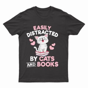 Easily Distracted By Cats and Books Cute Cat Book Lover T-Shirt