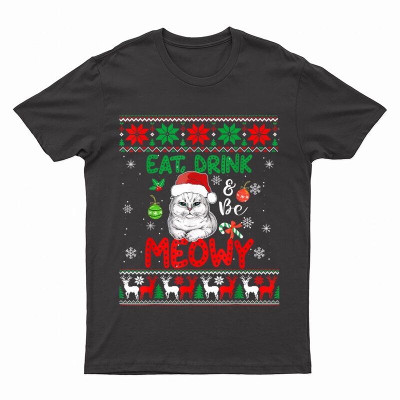 Eat, Drink, And Be Meowy - Funny Christmas Cat Outfit T-Shirt