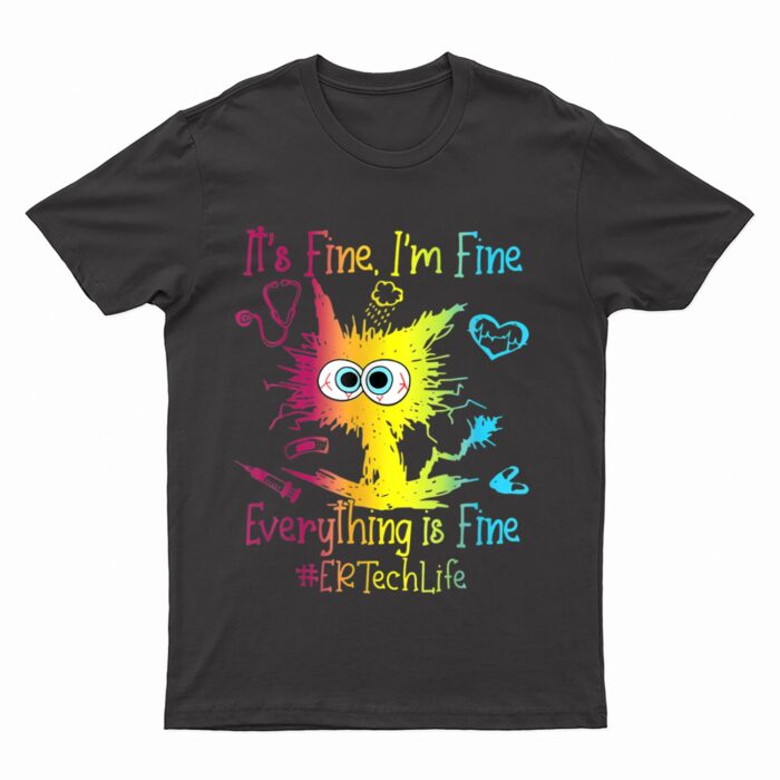 Er Ech Life It S Fine I M Fine Everything Is Fine Cat T-Shirt