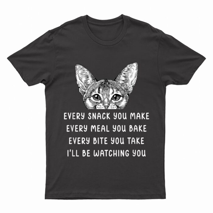 Every snack you make Every meal you bake Abyssinian Cat T-Shirt