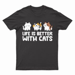 Funny Cat Lover Cute Kittens Life Is Better With Cats T-Shirt