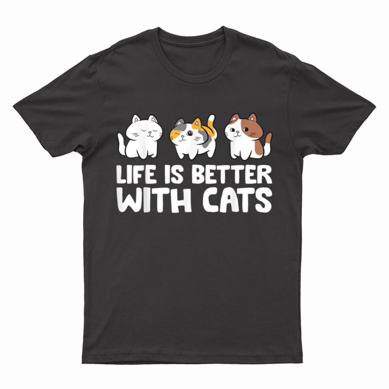 Funny Cat Lover Cute Kittens Life Is Better With Cats T-Shirt
