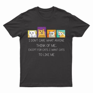 Funny I Don't Care What Anyone Think Of Me Except Black Cat T-Shirt