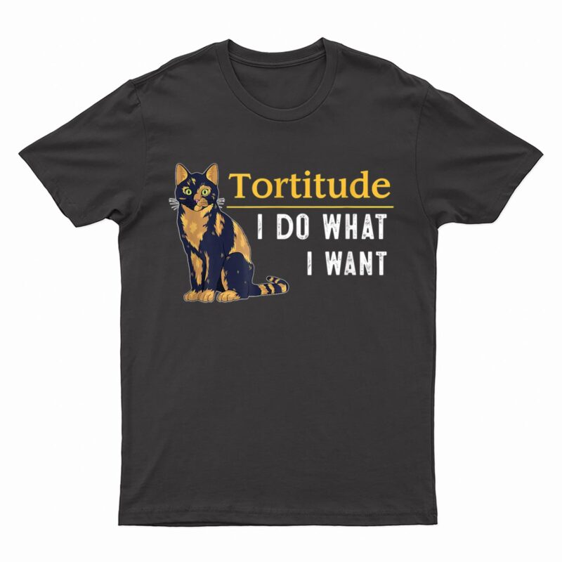Funny Tortitude Cat  I Do What I Want Cat Kitty T-Shirt