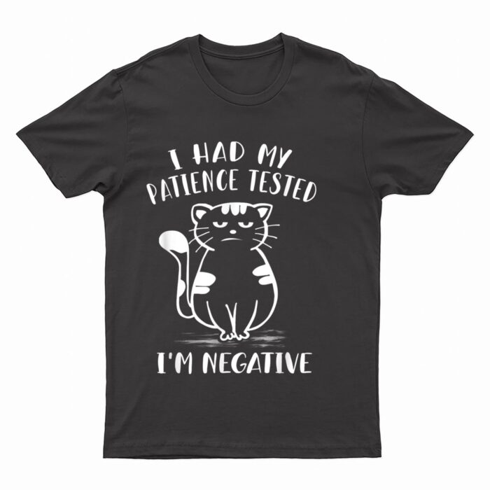 I Had My Patience Tested I'm Negative Cat Funny Sarcasm T-Shirt