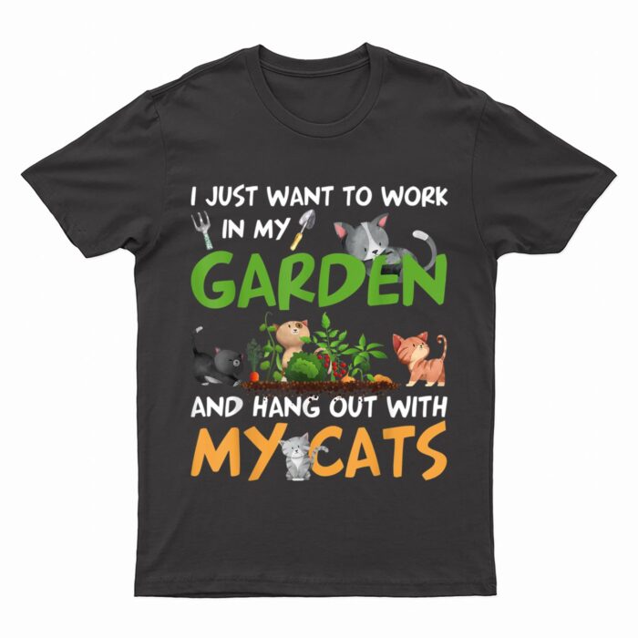 I Just Want To Work In My Garden And Hang Out With My Cats T-Shirt