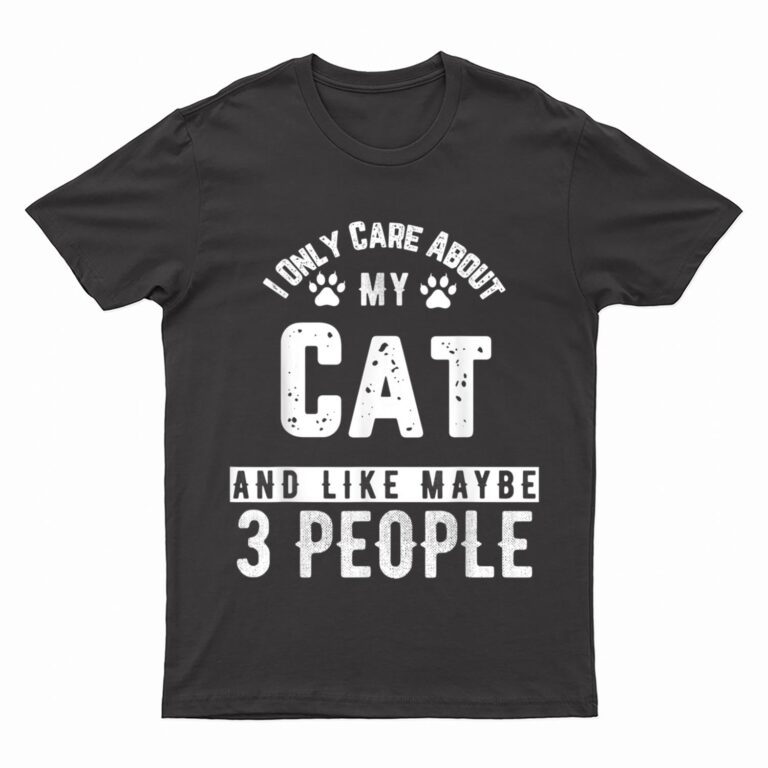 I Only Care About My Cat And Maybe 3 People Funny T-Shirt