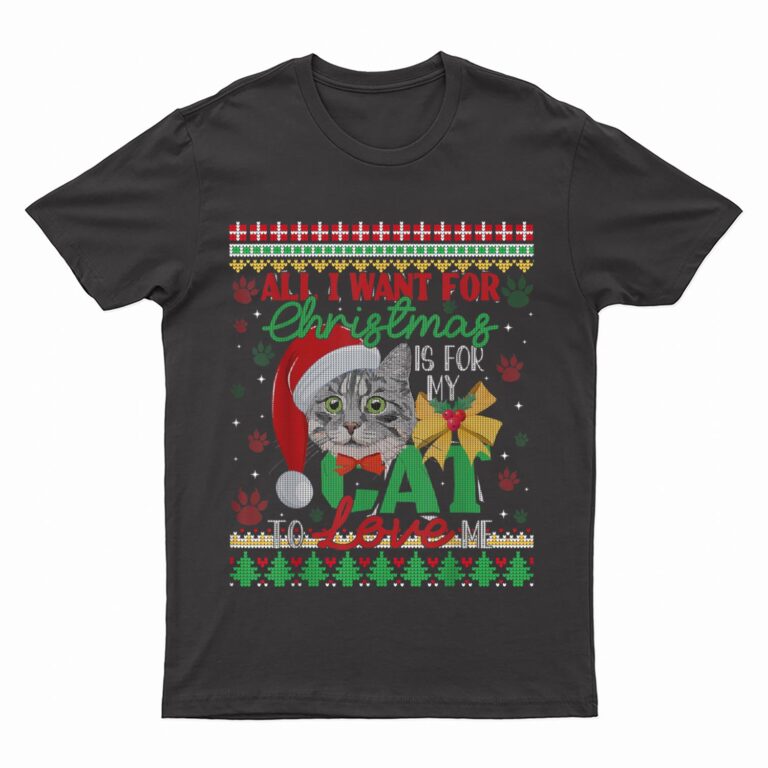 I Want For Christmas Is For My Cat To Love Me T-Shirt