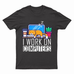 I Work On Computers Funny Cat Lovers Coding Programming T-Shirt