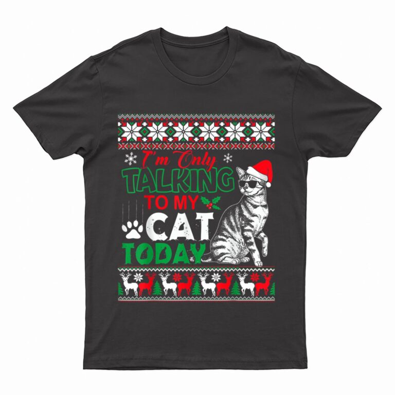 Im Only Talking To My Cat Today T-Shirt