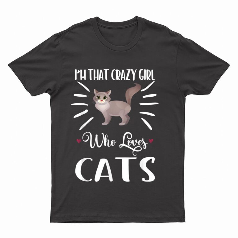 I'm That Crazy Girl Who Loves Cats T shirt Cat print Shirt T-Shirt