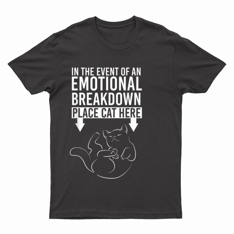 In The Event Of An Emotional Breakdown Place Cat Here T-Shirt