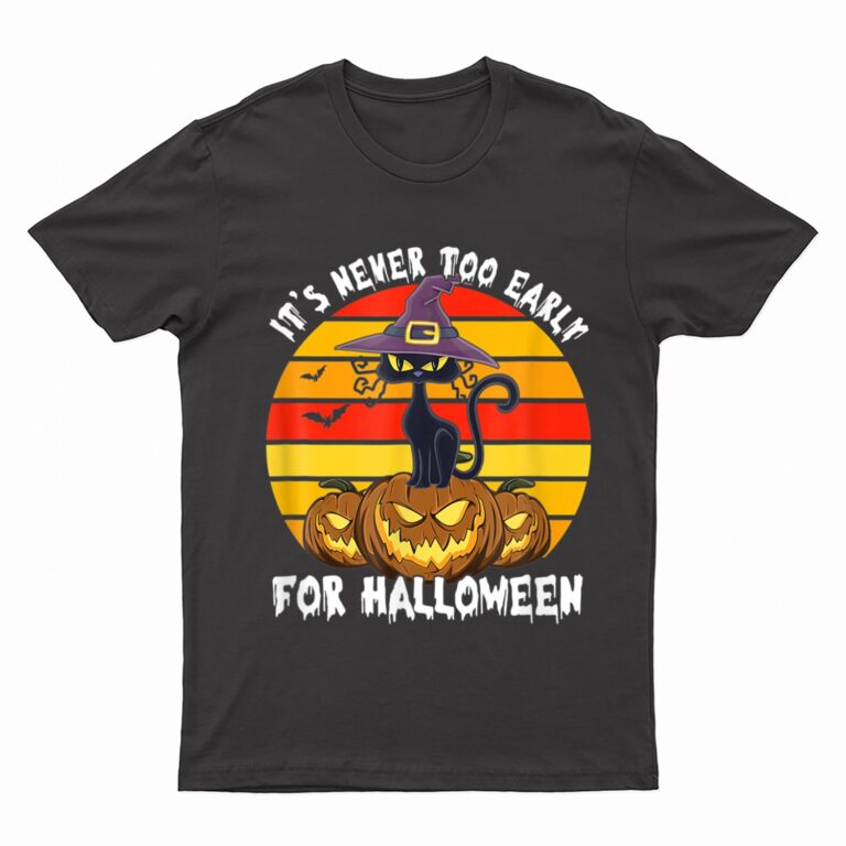 It S Never Oo Early For Halloween Funny Cat Halloween Co T-Shirt