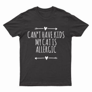 Love Arrows Hearts Funny Can Have Kids My Cat Is Allergic T-Shirt