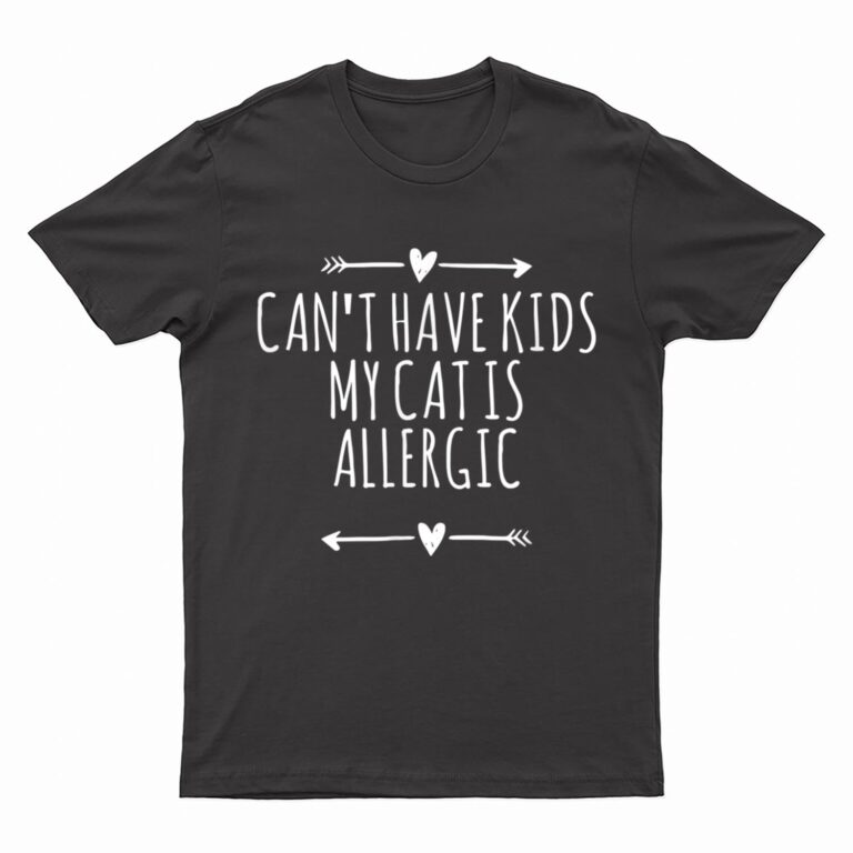 Love Arrows Hearts Funny Can Have Kids My Cat Is Allergic T-Shirt