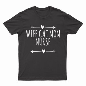 Love Arrows Hearts Funny Wife Cat Mom Nurse T-Shirt