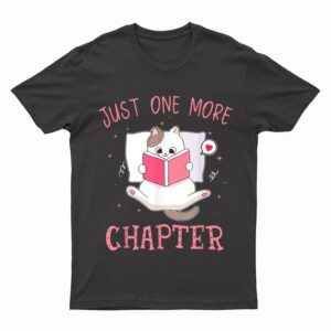 Lovely Kitten Book and Cat Lover Just One More Chapter T-Shirt