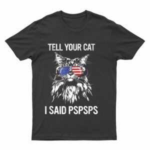 Maine Coon Meow Cat Tell Your Cat I Said pspsps Funny Cat T-Shirt