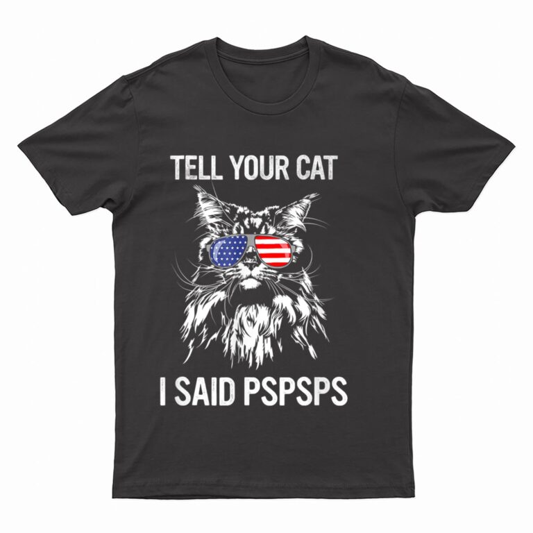 Maine Coon Meow Cat Tell Your Cat I Said pspsps Funny Cat T-Shirt