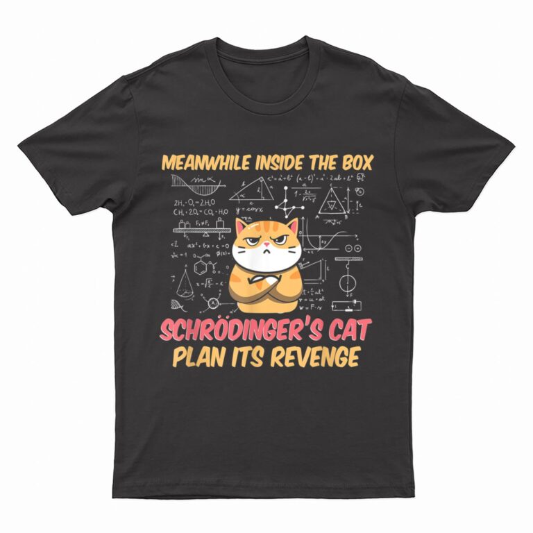 Meanwhile Inside The Box Funny Schrödinger's Cat T-Shirt