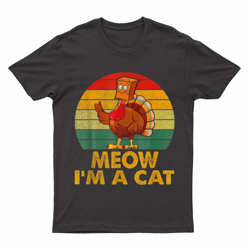 Meow I M A Cat Urkey Fake Cat Hanksgiving Retro Cat Lover T-Shirt