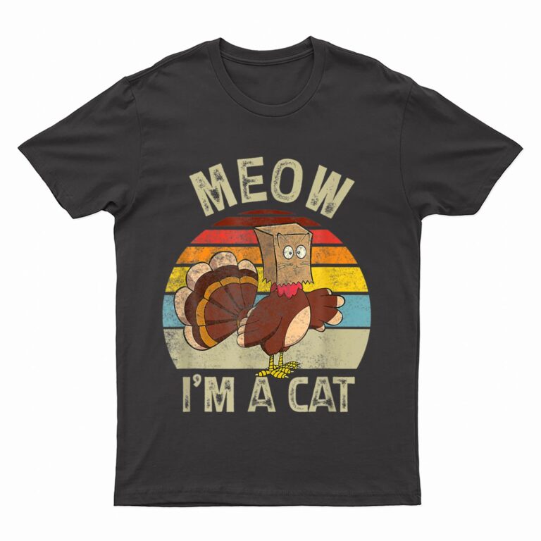 Meow I M Cat Hanksgiving Cat Funny Urkey Fake Cat Retro T-Shirt