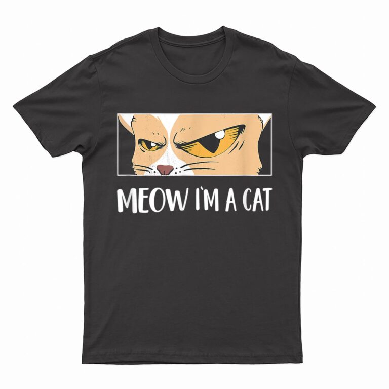 Meow I'm A Cat  - Meow Kitty Funny Cats Black Cat T-Shirt