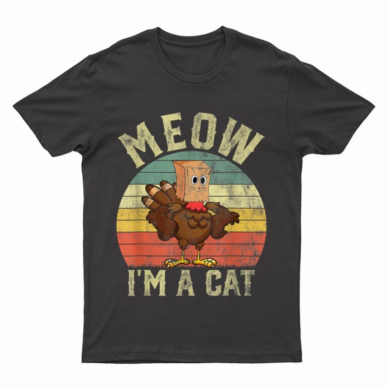 Meow I'm A Cat Funny Thanksgiving 2022 Men Women T-Shirt