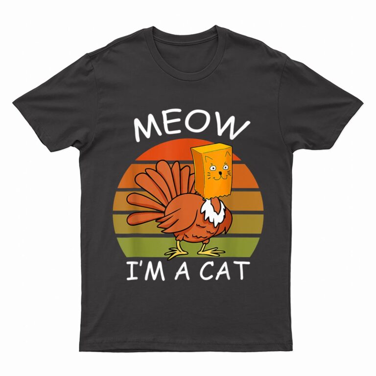 Meow I'm A Cat Turkey Fake Cat Thanksgiving T-Shirt