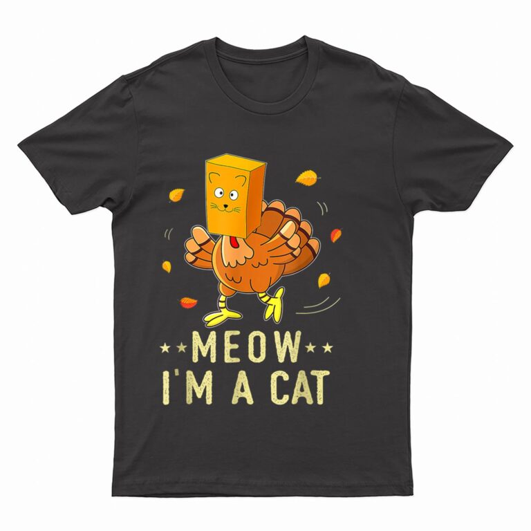 Meow I'm a Cat Turkey Fake Cat Meow Thanksgiving 2022 T-Shirt