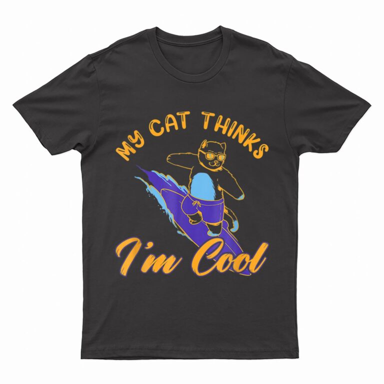 My Cat Hinks I M Cool Funny Cat Lovers T-Shirt