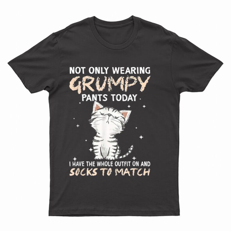 Not Only Wearing Grumpy Pants Oday Sock O Match Cute Cat T-Shirt