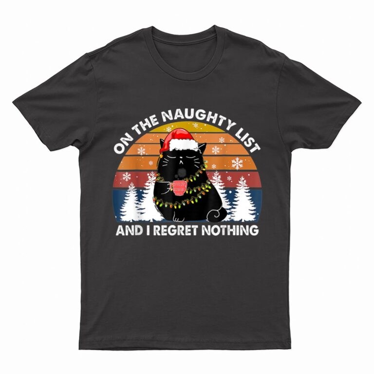 On The Naughty List And I Regret Nothing Christmas Black Cat T-Shirt