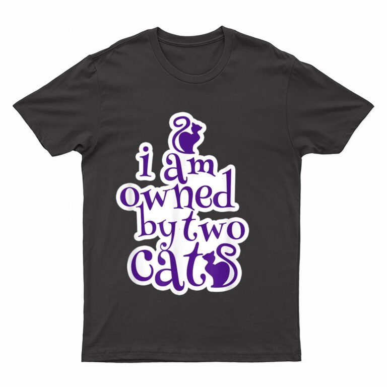 Owned By Two Cats Cat Lady Love Pets  Gift T-Shirt