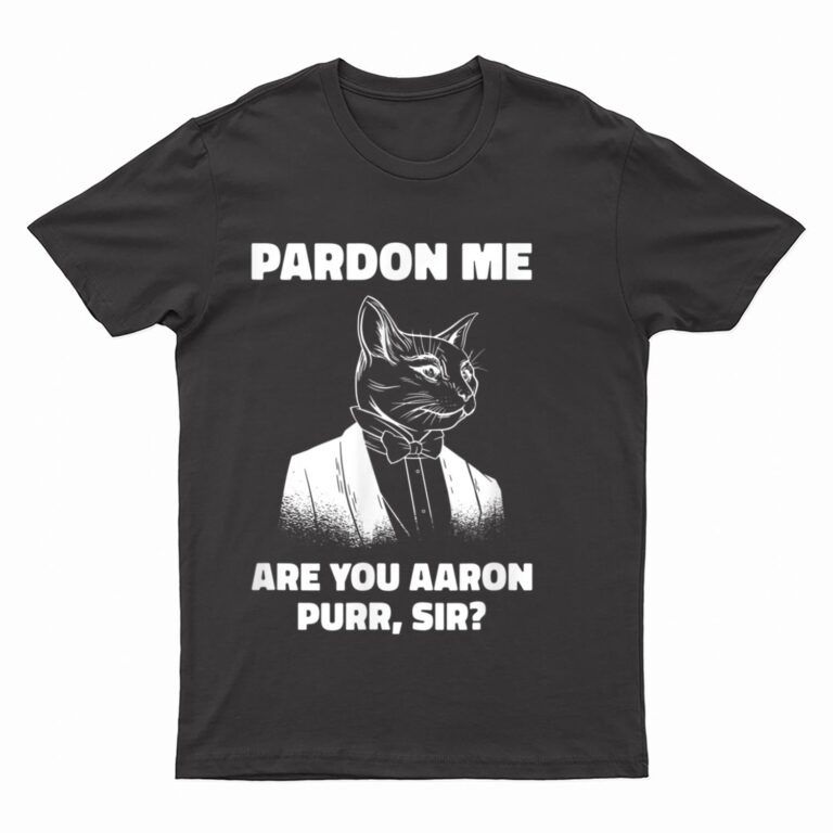 Pardon Me Are You Aaron Purr Sir Cat Lover Cat Owner Pet T-Shirt