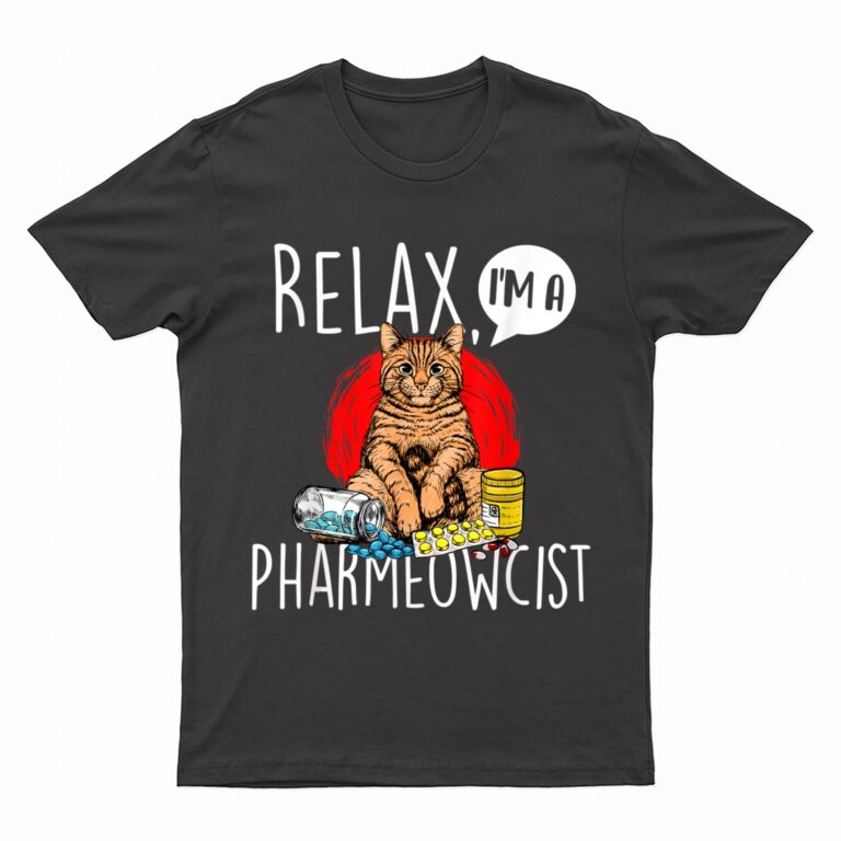 Relax I'm A Pharmeowcist - Pharmacist Cat Lover Pharmacology T-Shirt
