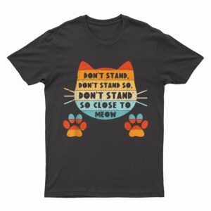 Retro Cat Tshirt, Funny Cat Tee, Don't Stand Close Meow T-Shirt