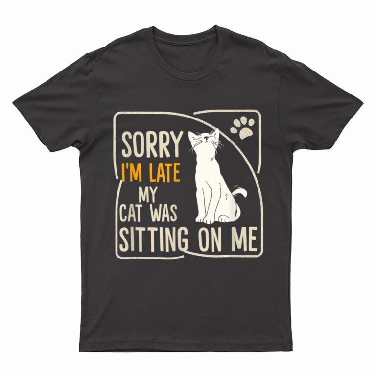Retro Sorry I'm Late My Cat Was Sitting On Me Meow Kitty Cat T-Shirt