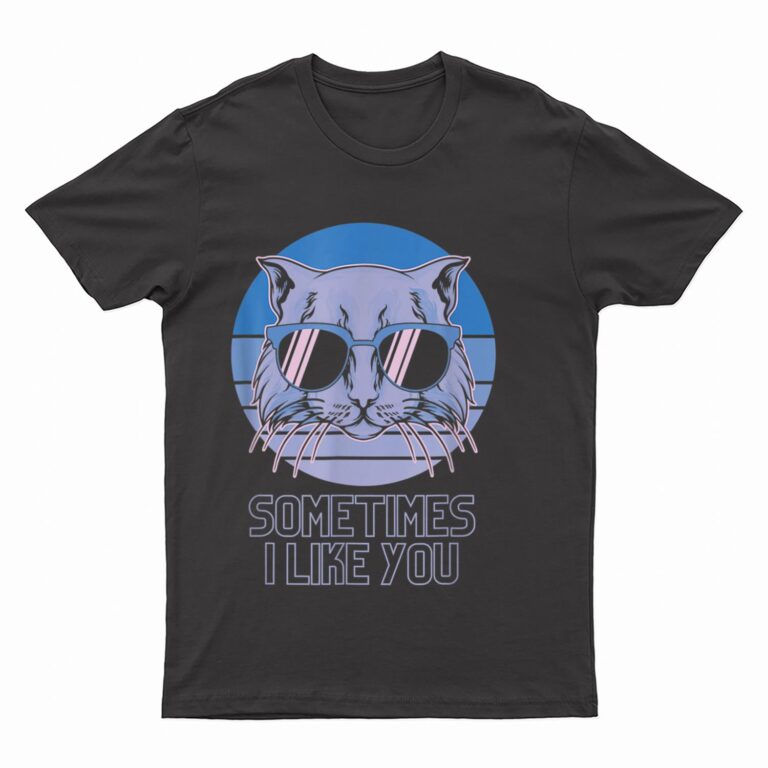 Sometime I Like You Meme Funny Retro Style Vintage Cats T-Shirt