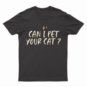 Stars Funny Friend Saying Can I Pet Your Cat T-Shirt