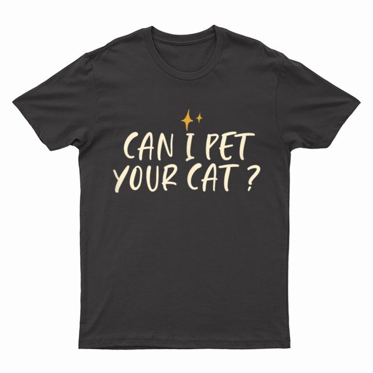 Stars Funny Friend Saying Can I Pet Your Cat T-Shirt