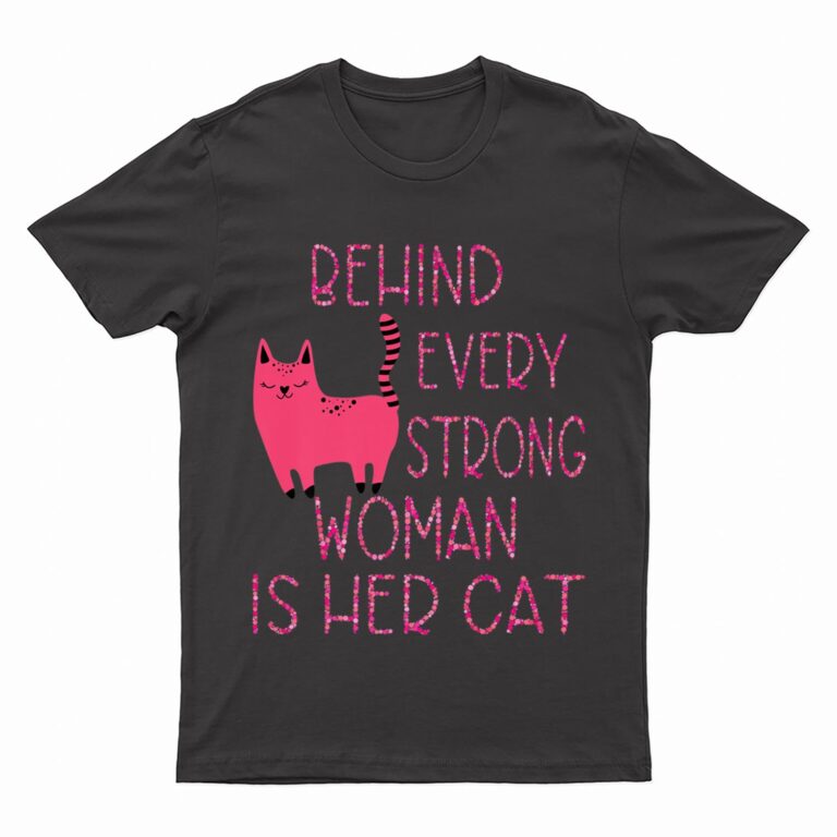 Supercute Pink Kitty Behind Every Strong Woman Is Her Cat T-Shirt