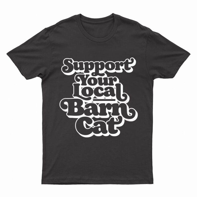 Support Your Local Barn Cat Funny Kitty Cat Feral Pet T-Shirt